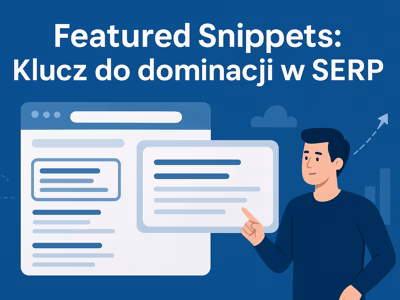 Featured Snippets: klucz do dominacji w SERP